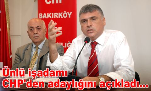 Ünlü işadamı CHP'den adaylığını açıkladı…