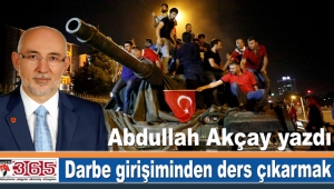 Abdullah Akçay yazdı: Darbe girişiminden ders çıkarmak