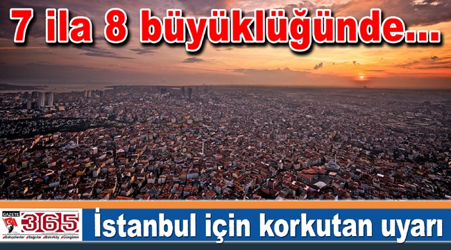 İstanbul için korkutan uyarı...