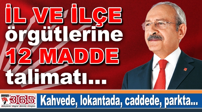 Kılıçdaroğlu’ndan 12 madde talimatı: Herkese anlatın