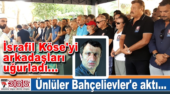 Oyuncu İsrafil Köse Bahçelievler’de toprağa verildi