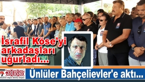 Oyuncu İsrafil Köse Bahçelievler’de toprağa verildi