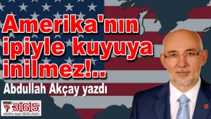 Abdullah Akçay yazdı: Amerika'nın ipiyle kuyuya inilmez!..