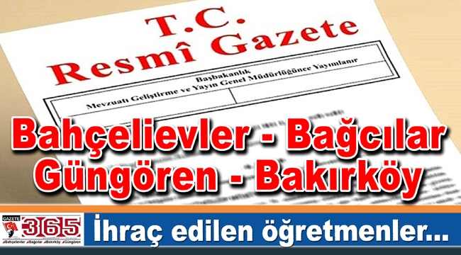 Bahçelievler, Bağcılar, Güngören ve Bakırköy'de ihraç edilen öğretmenler...