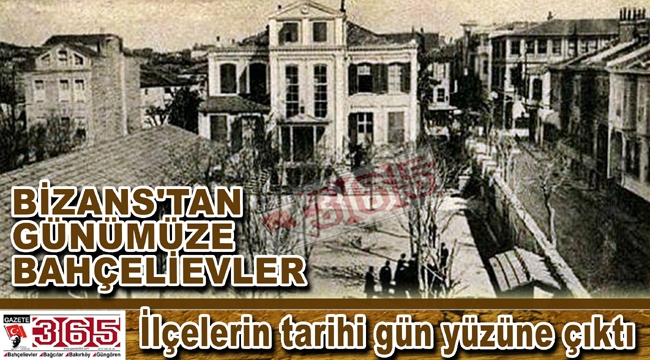 Bahçelievler, Bağcılar, Bakırköy ve Güngören'in tarihi, gün yüzüne çıktı…