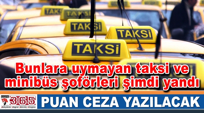 Bunlara uymayan taksi ve minibüs şoförleri şimdi yandı