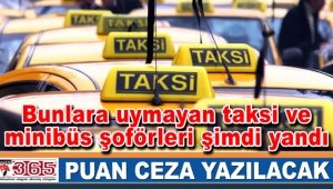 Bunlara uymayan taksi ve minibüs şoförleri şimdi yandı