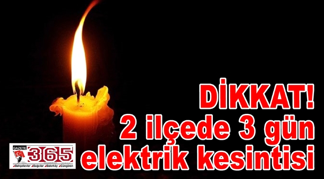 DİKKAT! 2 ilçede 3 gün elektrik kesintisi…