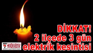 DİKKAT! 2 ilçede 3 gün elektrik kesintisi…