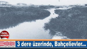 Bahçelievler, Bağcılar, Bakırköy ve Güngören'in tarihi, gün yüzüne çıktı…