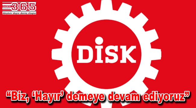 DİSK 16 Nisan referandumuyla ilgili açıklama yaptı