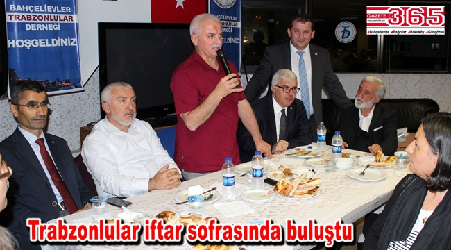 Bahçelievler Trabzonlular Derneği üyelerini iftarda ağırladı