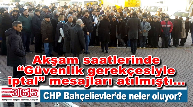 CHP Bahçelievler İlçe Başkanlığı kongresi ileri tarihe mi ertelendi?