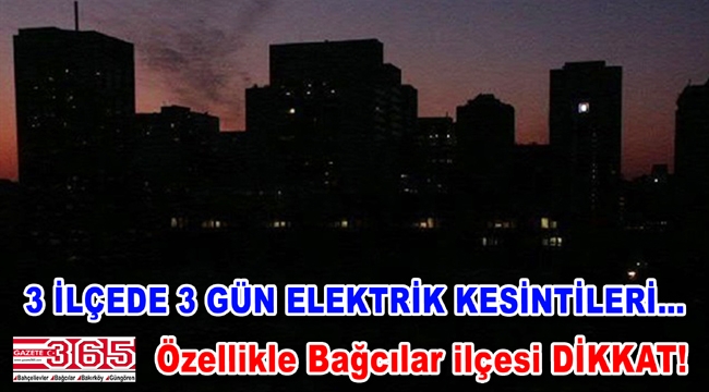 Bahçelievler, Bağcılar ve Güngören'de elektrik kesintileri yaşanacak