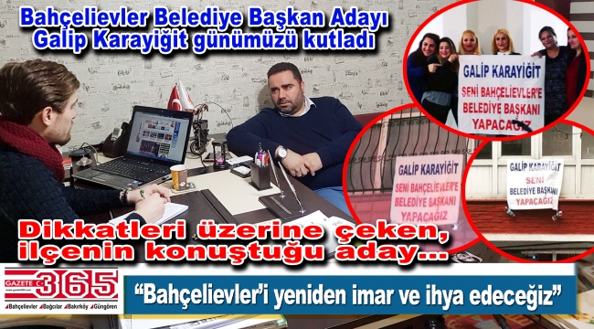 Bahçelievler Belediye Başkan Adayı Galip Karayiğit Gazete 365'i ziyaret etti