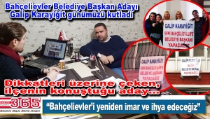 Bahçelievler Belediye Başkan Adayı Galip Karayiğit Gazete 365'i ziyaret etti