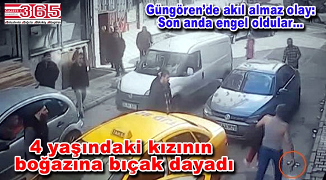 Güngören'de kızının boğazına bıçak dayayan babayı vatandaşlar engelledi