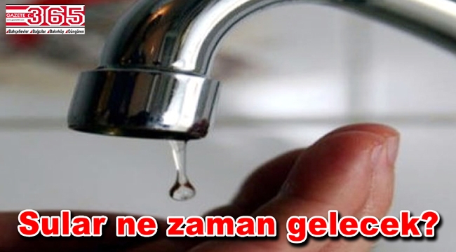 İstanbul'da 3 ilçede saatlerce su olmayacak: Bakırköylüler dikkat!