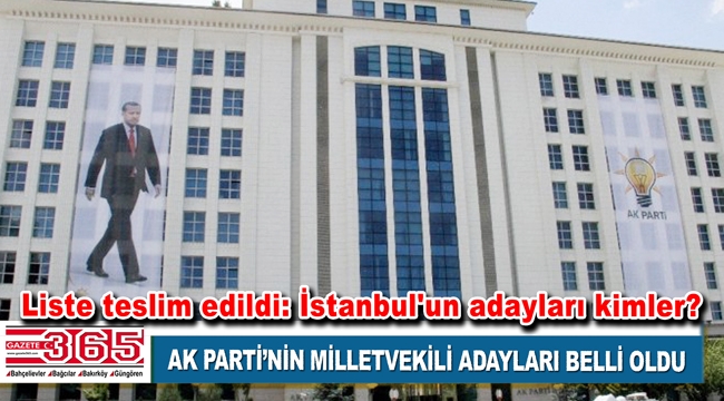 AK Parti milletvekili aday listesini YSK’ya sundu: İstanbul'un adayları kimler?