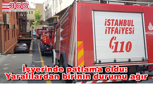 Bağcılar'da bir işyerinde patlama: 3 yaralı…