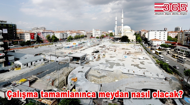 İstanbul'un en modern ve büyük meydanlarından biri Bağcılar'da yapılıyor