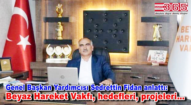 Sedrettin Fidan: Dünden bugüne, bugünden yarına Beyaz Hareket Vakfı…