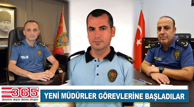 Bahçelievler, Bakırköy ve Güngören emniyet müdürleri göreve başladı