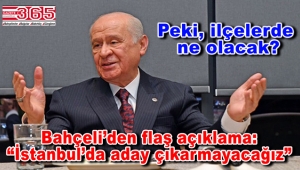 MHP lideri Devlet Bahçeli: "İstanbul'da aday çıkarmayacağız"