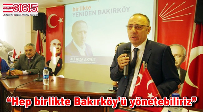 Ali Rıza Akyüz Bakırköy Belediye Başkan A. Adaylığını açıkladı