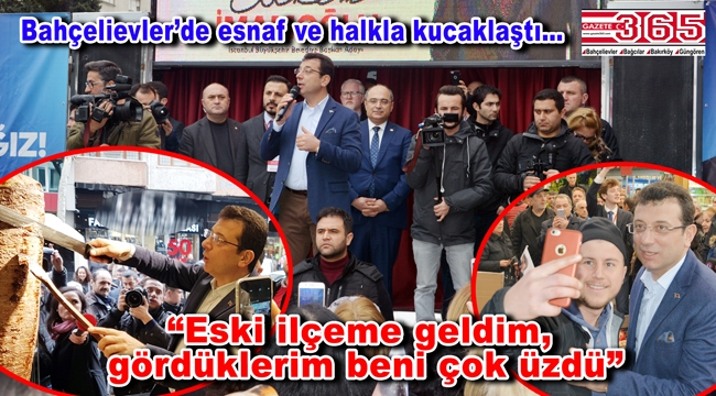 CHP'nin İstanbul Adayı Ekrem İmamoğlu Bahçelievler'de halkla buluştu