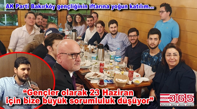 AK Parti Bakırköy Gençlik Kolu Teşkilatı iftar sofrasında buluştu