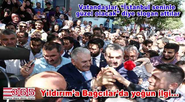 Binali Yıldırım Bağcılar'da esnaf ziyareti yaptı