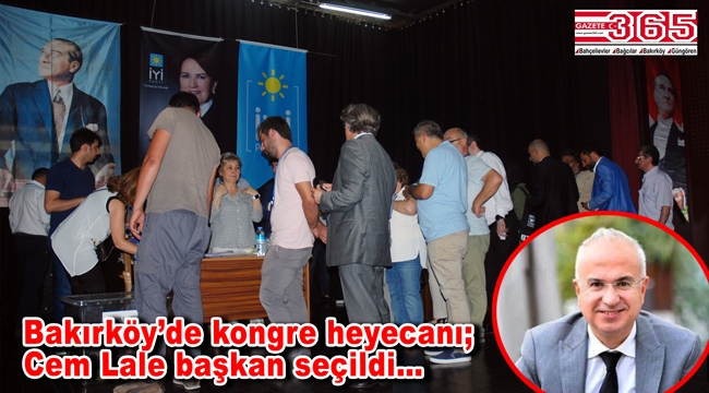 İYİ Parti Bakırköy İlçe Başkanlığı'na Cem Lale seçildi