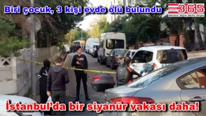 Bakırköy'de siyanür vakası: Bir evde; biri çocuk, 3 kişi ölü bulundu