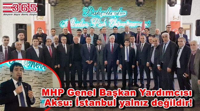 MHP, İstanbul'un yarınları için Bahçelievler'de buluştu