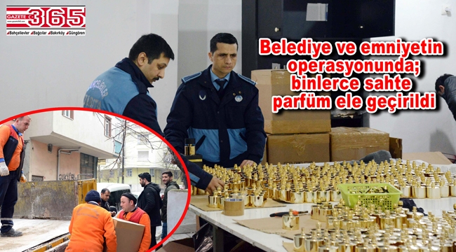 Bahçelievler'de 'sahte parfüm' operasyonu…