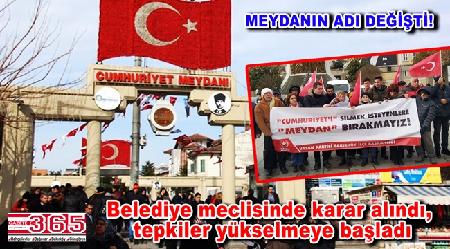 Bakırköy Cumhuriyet Meydanı’nın adının değiştirilmesine tepki büyük!