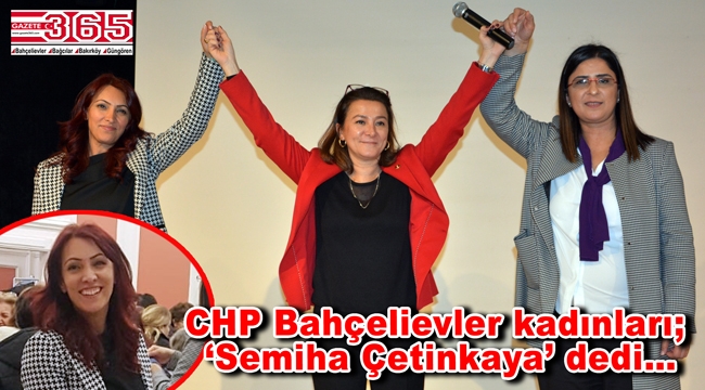CHP Bahçelievler Kadın Kolu Başkanlığı'na Semiha Çetinkaya seçildi