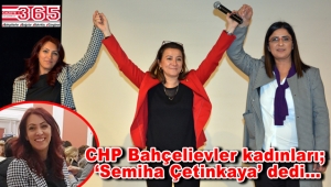 CHP Bahçelievler Kadın Kolu Başkanlığı'na Semiha Çetinkaya seçildi