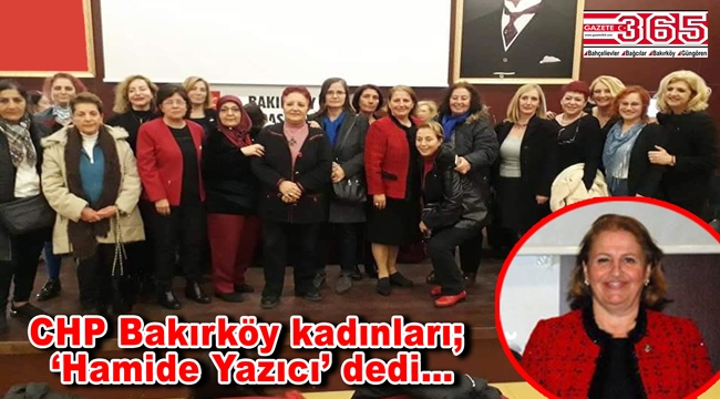 CHP Bakırköy İlçe Kadın Kolu Başkanlığı'na Hamide Yazıcı seçildi