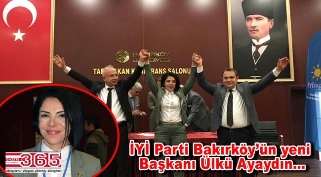 İYİ Parti Bakırköy İlçe Başkanlığı görevine Ülkü Ayaydın seçildi