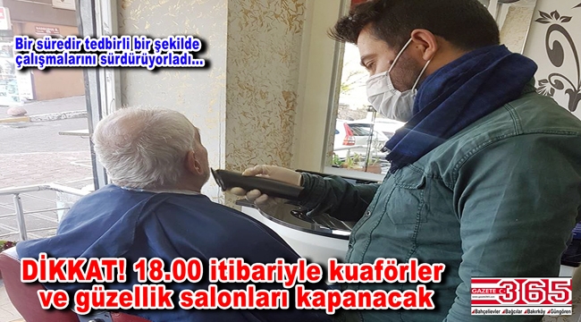 İçişleri Bakanlığı'ndan flaş koronavirüs kararı! Kuaförler de kapanıyor