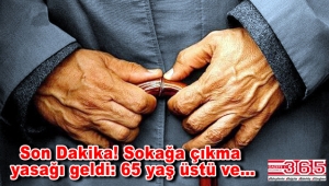 İçişleri Bakanlığı'nda yeni karar: 65 yaş üstü ve hastalara sokağa çıkma yasağı geldi