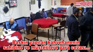  Yasağa uymayan kahvehaneye baskın: Sahibine ve müşterilere ceza 