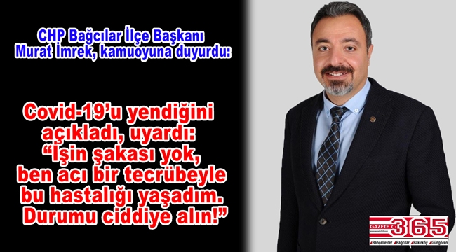 CHP Bağcılar İlçe Başkanı Murat İmrek de koronavirüse yakalandığı açıkladı!