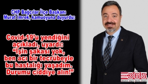 CHP Bağcılar İlçe Başkanı Murat İmrek de koronavirüse yakalandığı açıkladı!