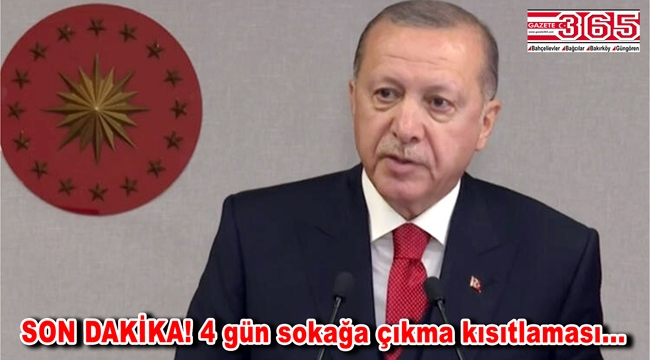 Cumhurbaşkanı Erdoğan açıkladı: 23-24-25-26 Nisan tarihlerinde sokağa çıkma yasağı olacak