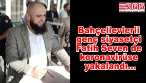 Saadet Partisi Bahçelievler Gençlik Kolu Başkanı Fatih Seven'e Covid-19 teşhisi konuldu