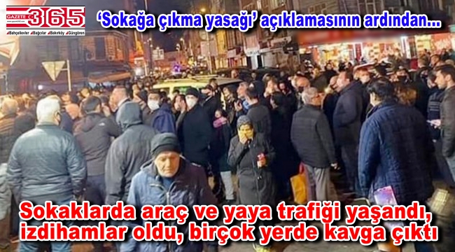 'Sokağa çıkma yasağı' açıklamasının ardından halk sokaklara döküldü!