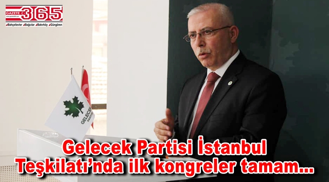 Gelecek Partisi’nde; Bahçelievler, Bağcılar ve Güngören’de ilk kongreler yapıldı